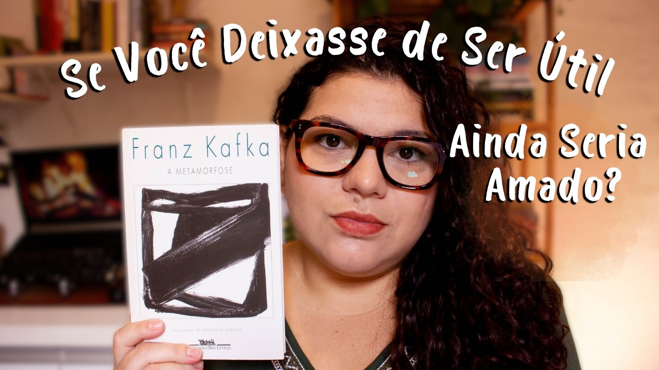 Você é Amado Pelo Que É ou Pelo Que Oferece (A metamorfose, Kafka)
