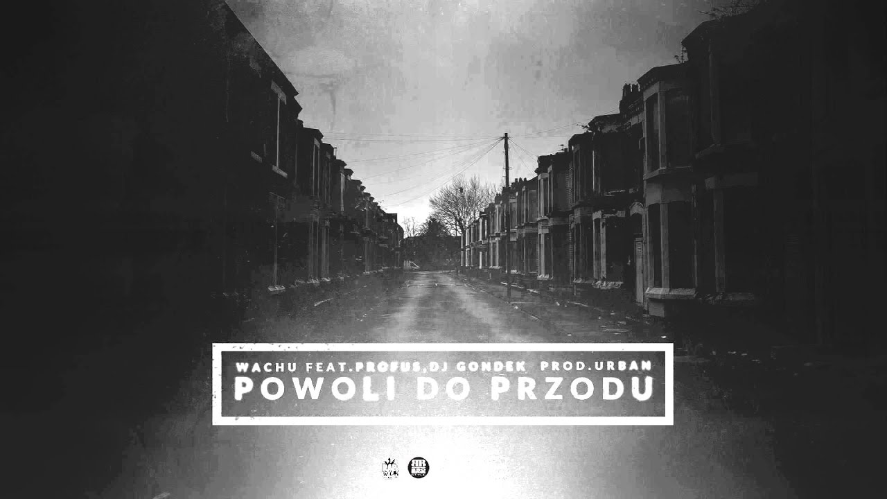 Wachu - Powoli do przodu feat.Profus PPZ,Dj Gondek prod.uRban