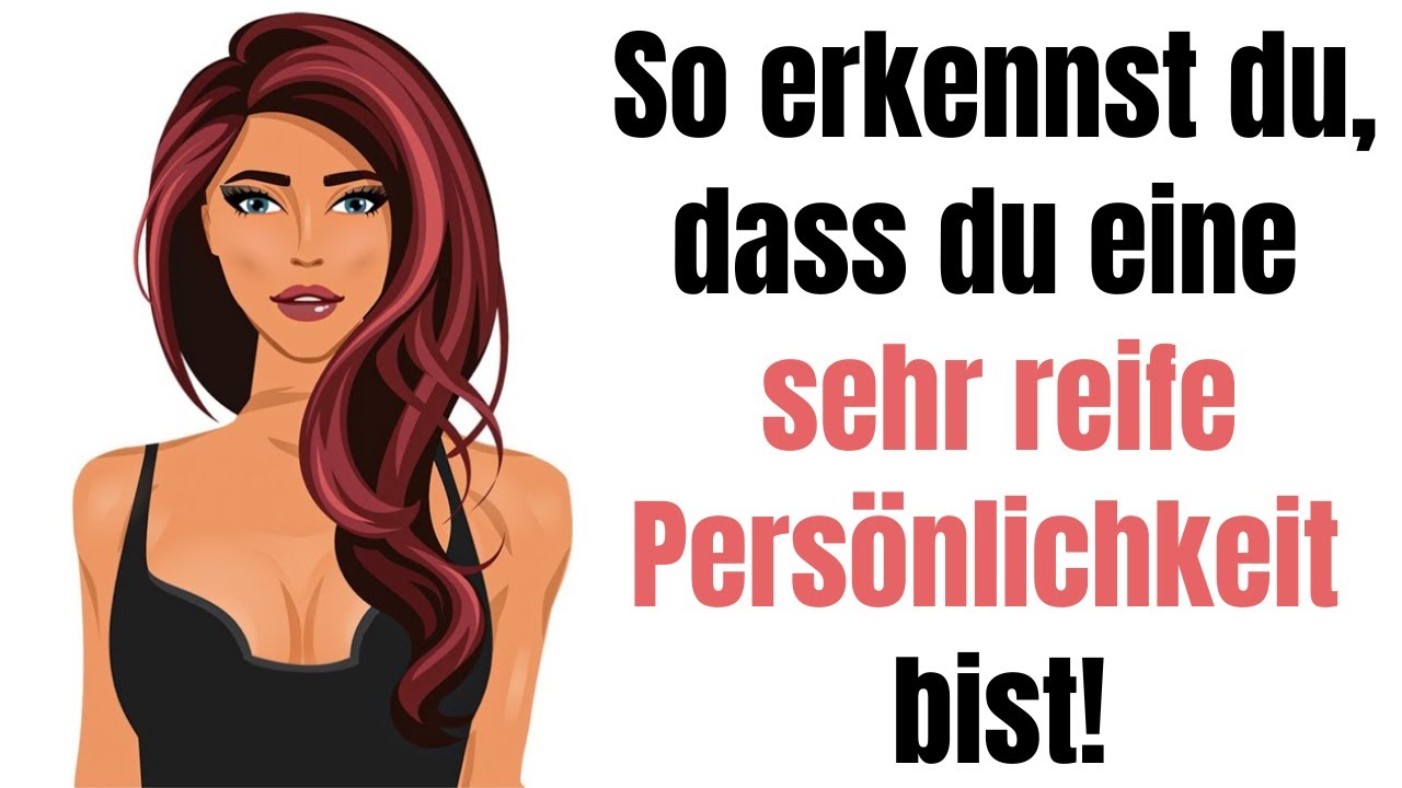 SO erkennst du, dass du eine sehr reife Persönlichkeit bist!