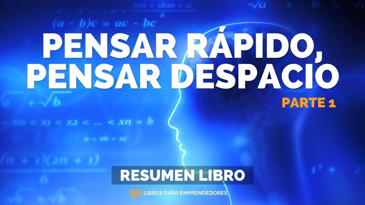 Pensar Rápido, Pensar Despacio (Parte 1) - Un Resumen de Libros para Emprendedores