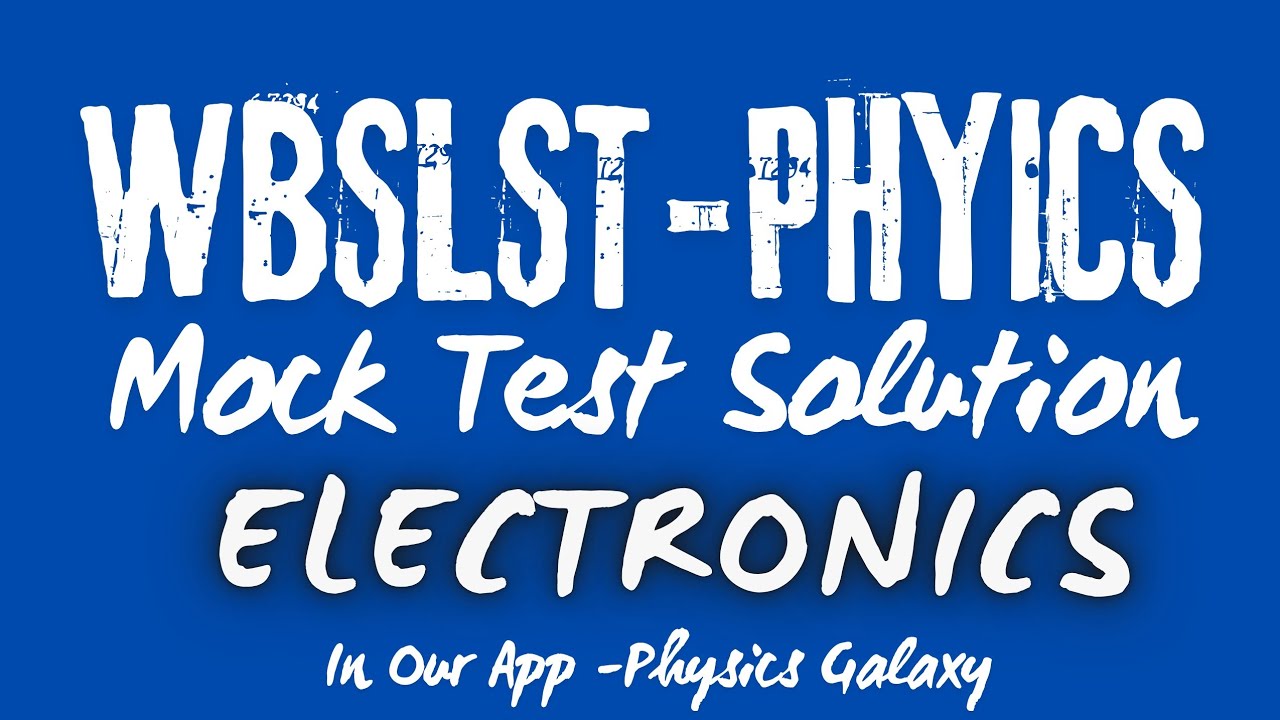 Mock Test Solution || WBSLST Physics || Electronics || @physicsgalaxy1537 #wbslst #wbslst2025 #ssc