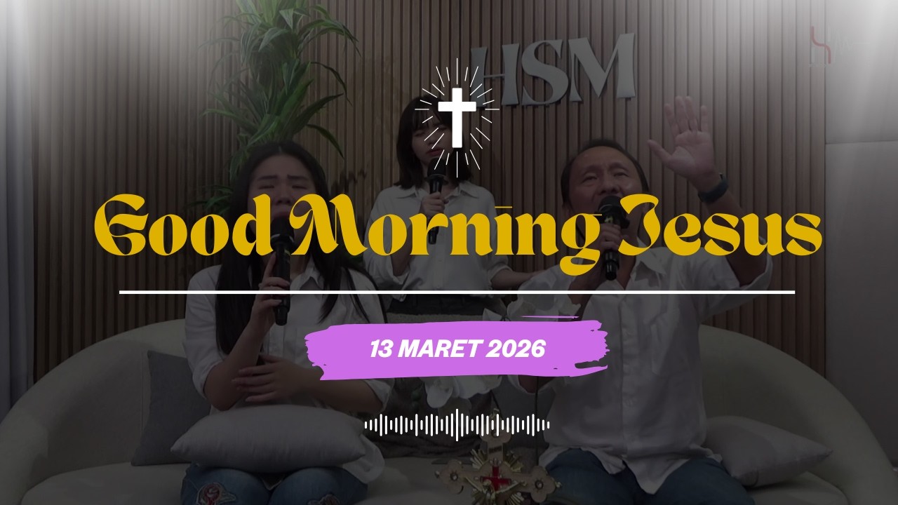 Good Morning Jesus | 13 MARET 2026 | Pujian Penyembahan & Renungan Harian Katolik Komunitas HSM