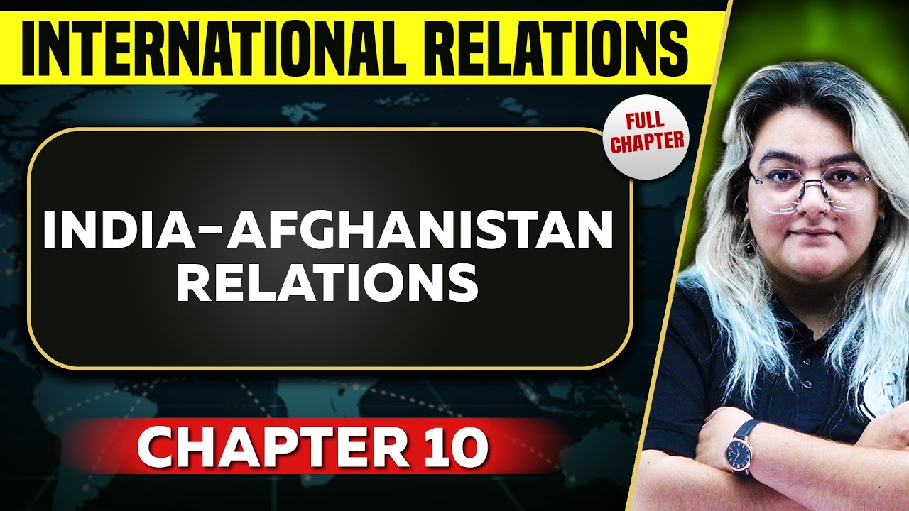 India-Afghanistan Relations FULL CHAPTER | International Relations Chapter 10 | UPSC Preparation