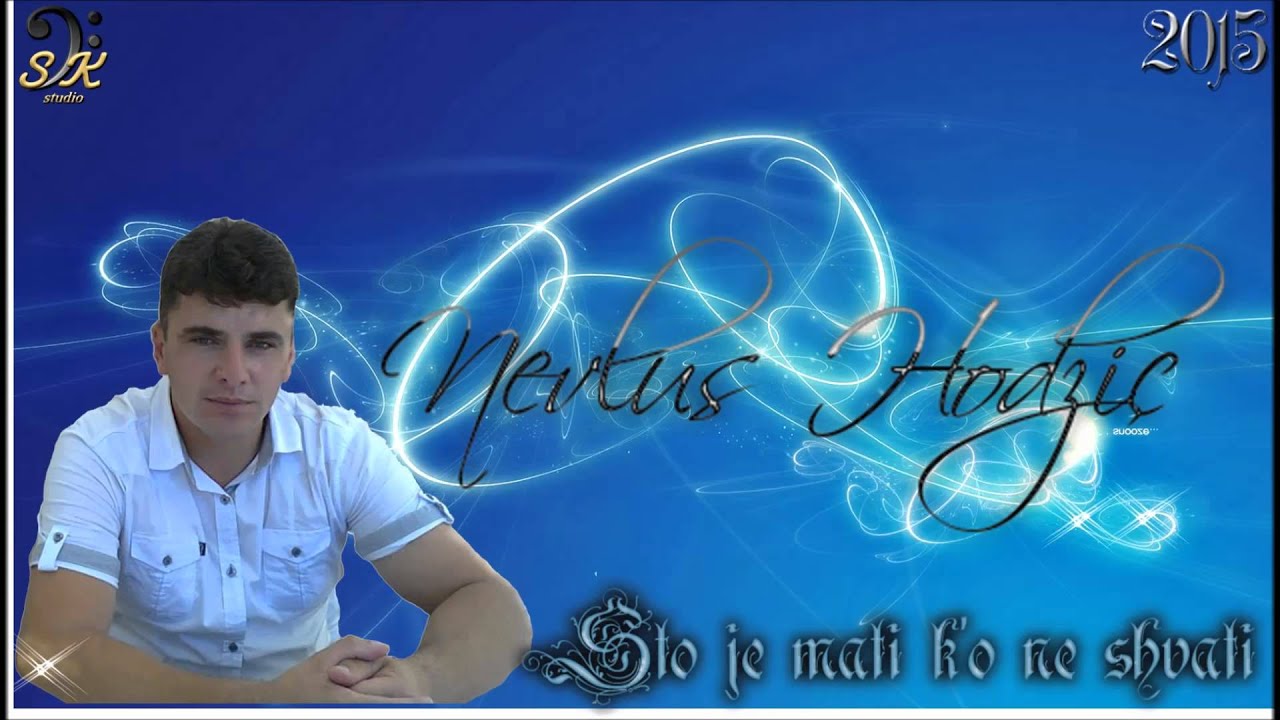 Nevlus Hodžić - Što je mati ko ne shvati - 2015