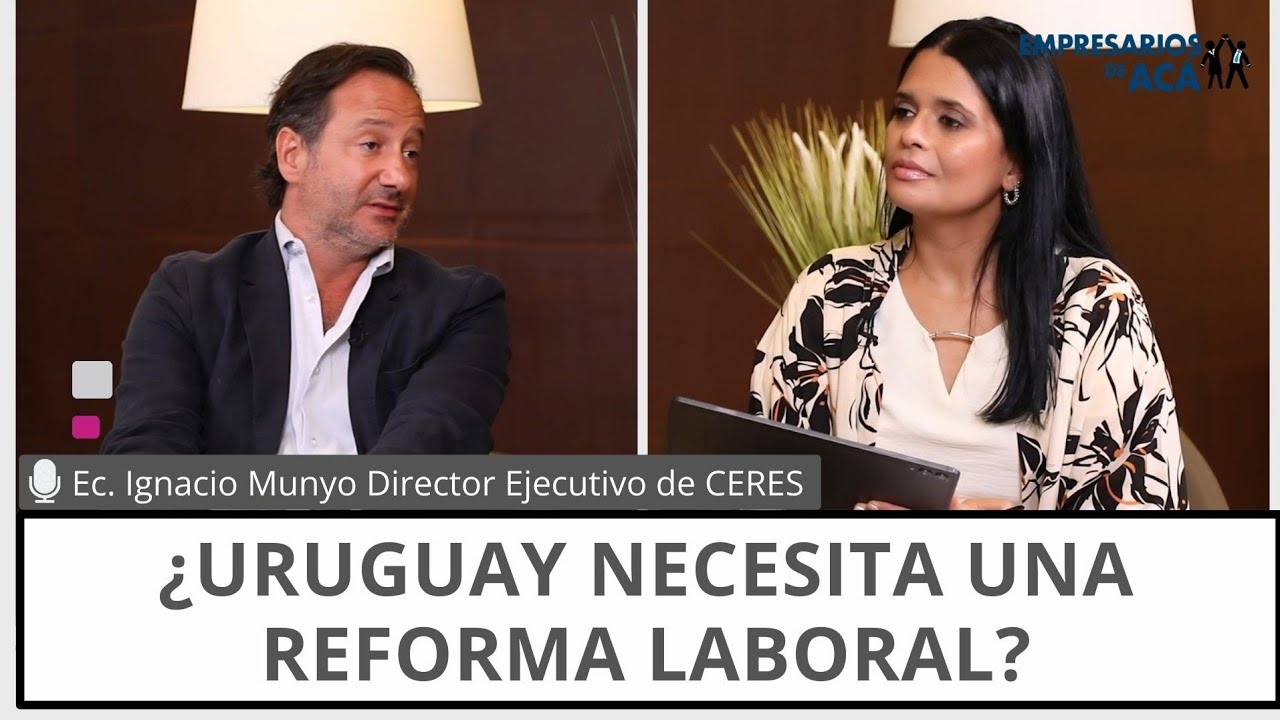Empresarios de Acá | ¿Uruguay necesita una reforma laboral? 