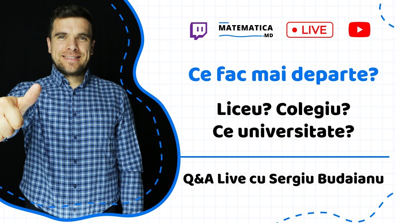Ce fac mai departe? Liceu? Colegiu? Ce universitate? Q&A Live cu Sergiu Budaianu