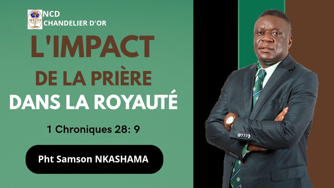 L'IMPACT DE LA PRIERE DANS NOTRE ROYAUTE- Pasteur Samson Nkashama