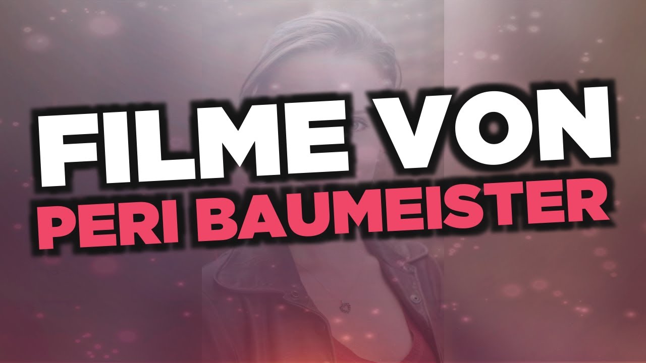 Die besten Peri Baumeister Filme