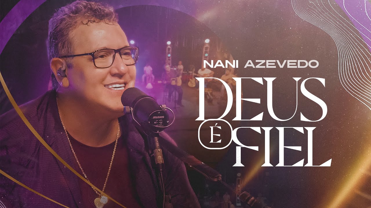 Nani Azevedo - Deus &eacute; Fiel (Ao Vivo/Clipe Oficial)