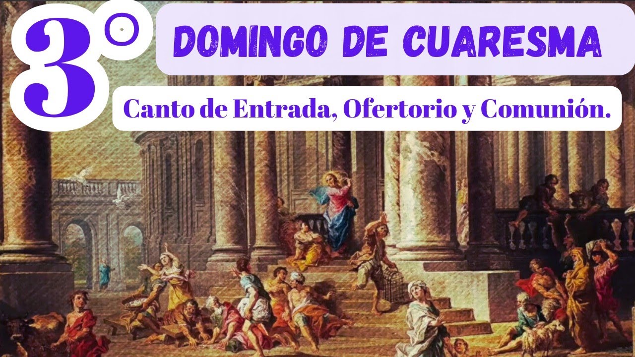Esquema para el 3° Domingo de cuaresma/Canto de Entrada Ofertorio y Comunión.