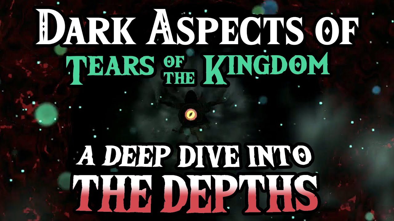 Into the Depths | Dark Aspects of The Legend of Zelda: Tears of the Kingdom