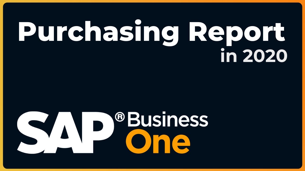 An Overview of  Purchasing Reporting Options | SAP Business One 2020