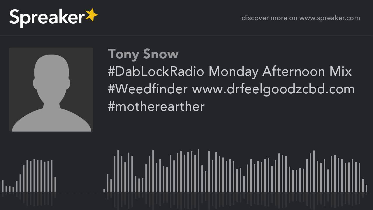 #DabLockRadio Monday Afternoon Mix #Weedfinder www.drfeelgoodzcbd.com #motherearther