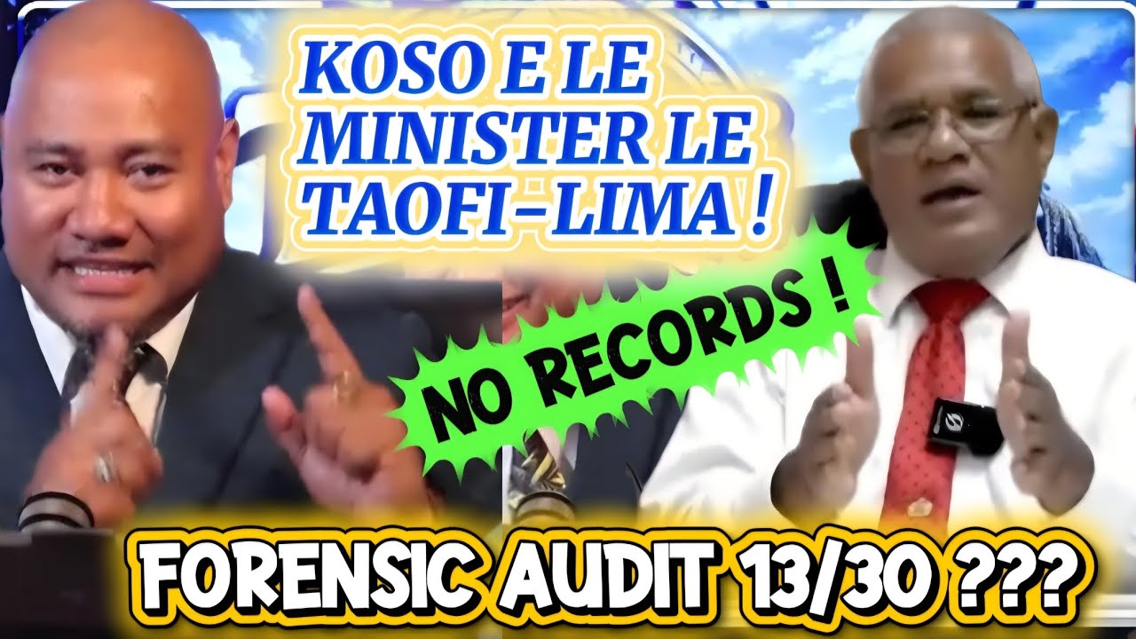KOSO E LE MINISTER LE TAOFI-LIMA, NO RECORDS! FORENSIC AUDIT COVERS 13/30 TARGETS/TAUTAI A'E #audit