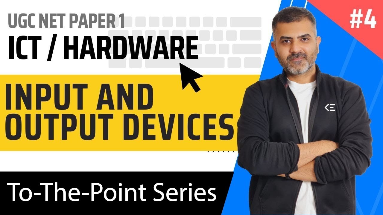 4. Input & Output Devices - Hardware - ICT | UGC NET Paper 1 | Bharat Kumar