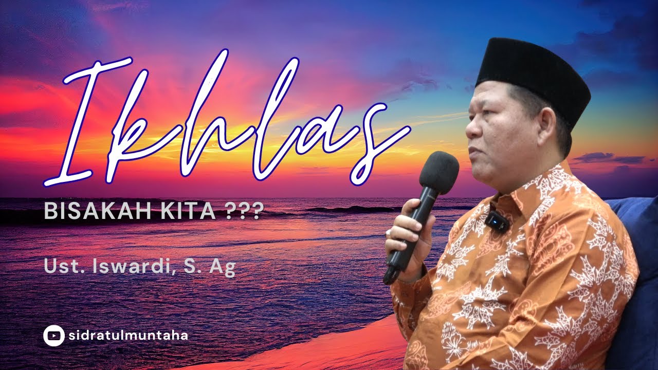 BISAKAH KITA BENAR-BENAR IKHLAS? - KAJIAN TAUHID | UST. ISWARDI, S. AG