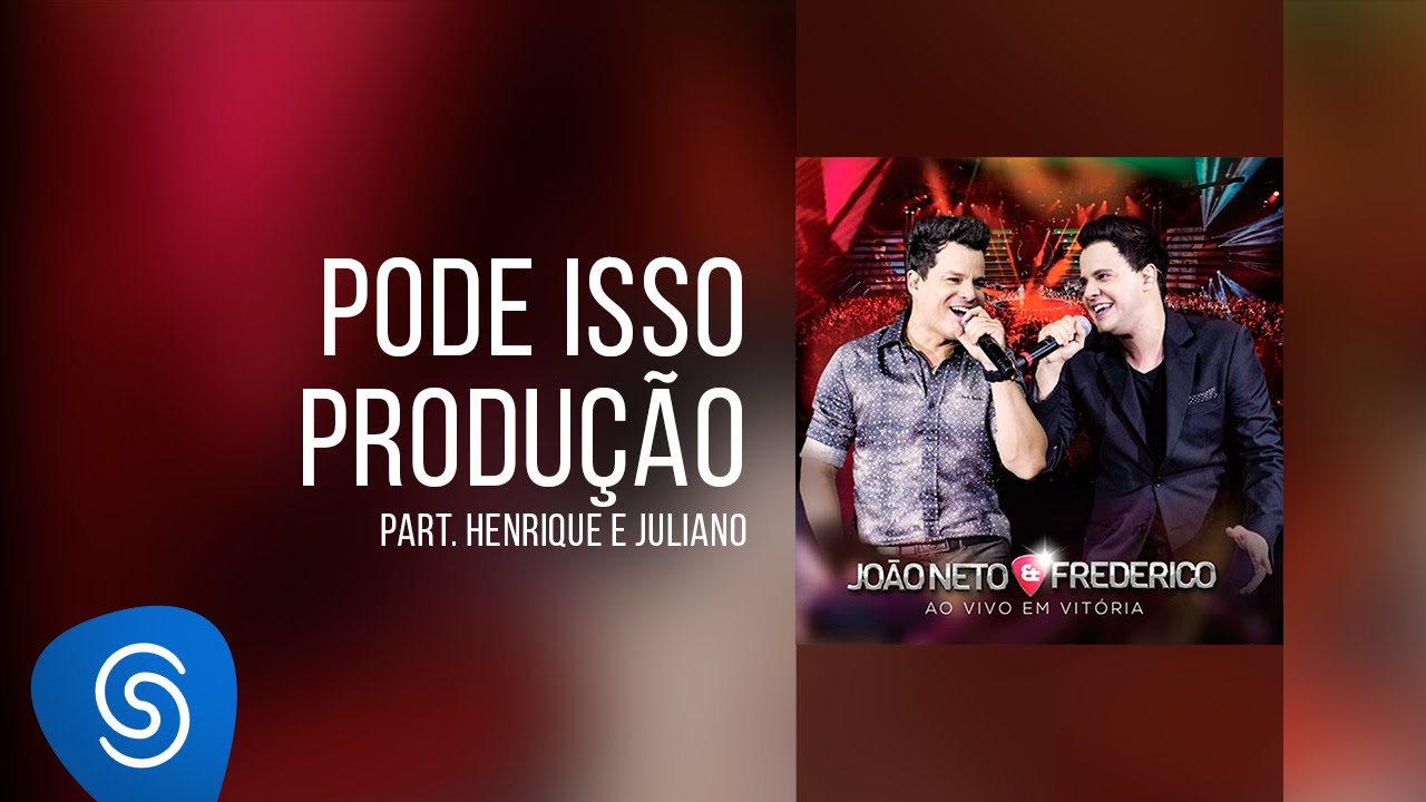 Jo&atilde;o Neto & Frederico part. Henrique e Juliano - Pode isso Produ&ccedil;&atilde;o (DVD ao Vivo em Vit&oacute;ria)