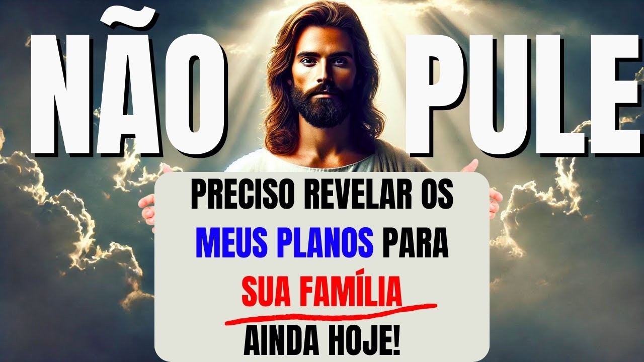 DEUS DIZ- PRECISO REVELAR OS MEUS PLANOS PARA SUA FAMÍLIA AINDA HOJE!