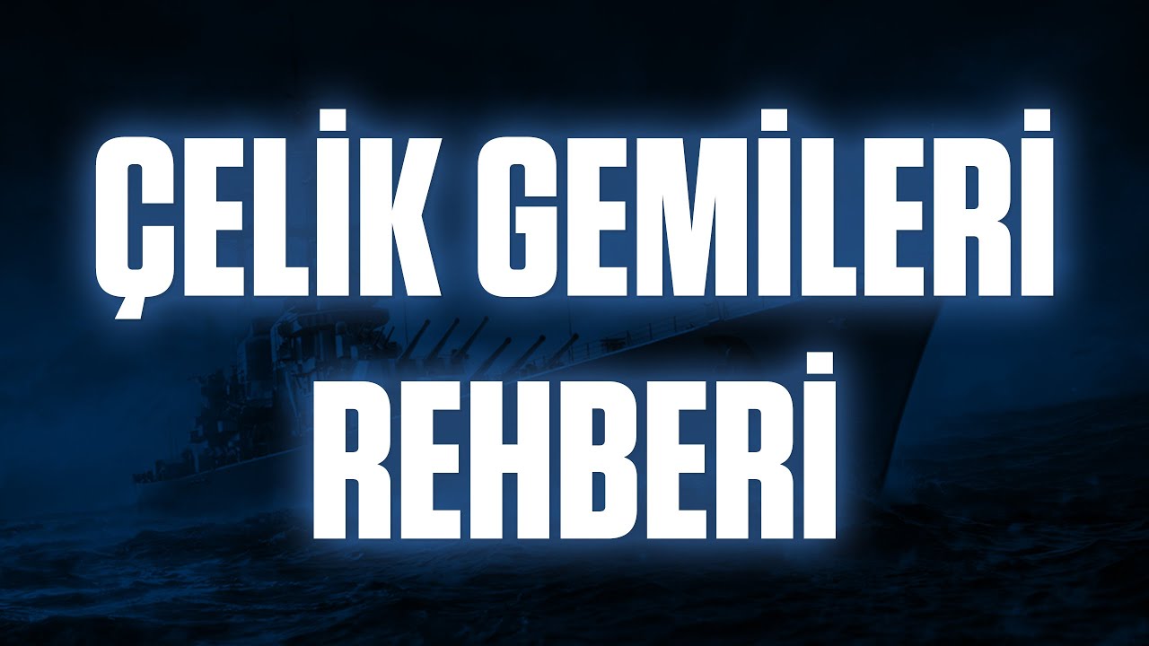 Çelik Gemileri Rehberi: 2025 Mayıs