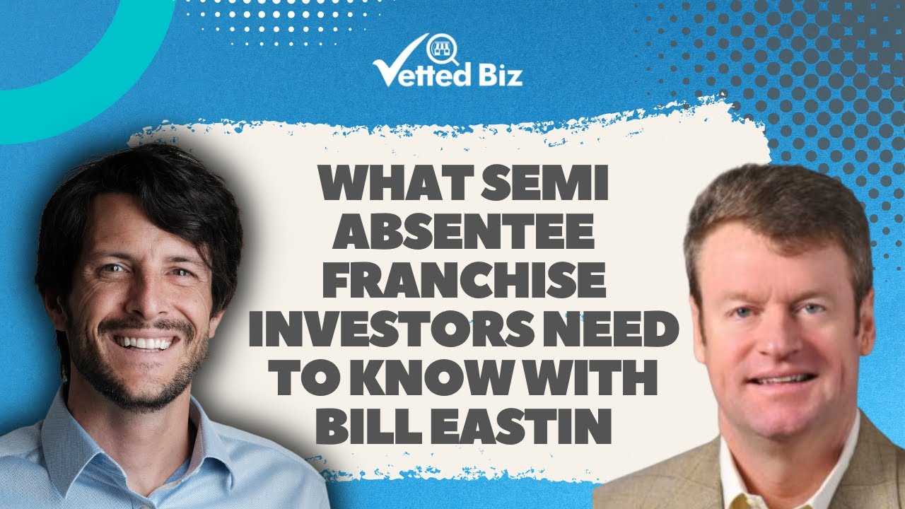 What Semi Absentee Franchise Investors Need to Know with Bill Eastin