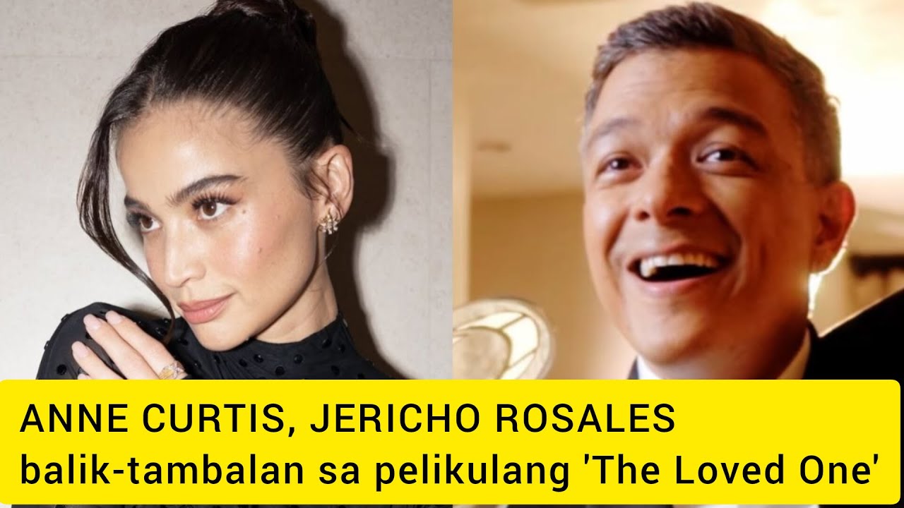 Anne Curtis, Jericho Rosales balik-tambalan sa pelikulang ‘The Loved One’
