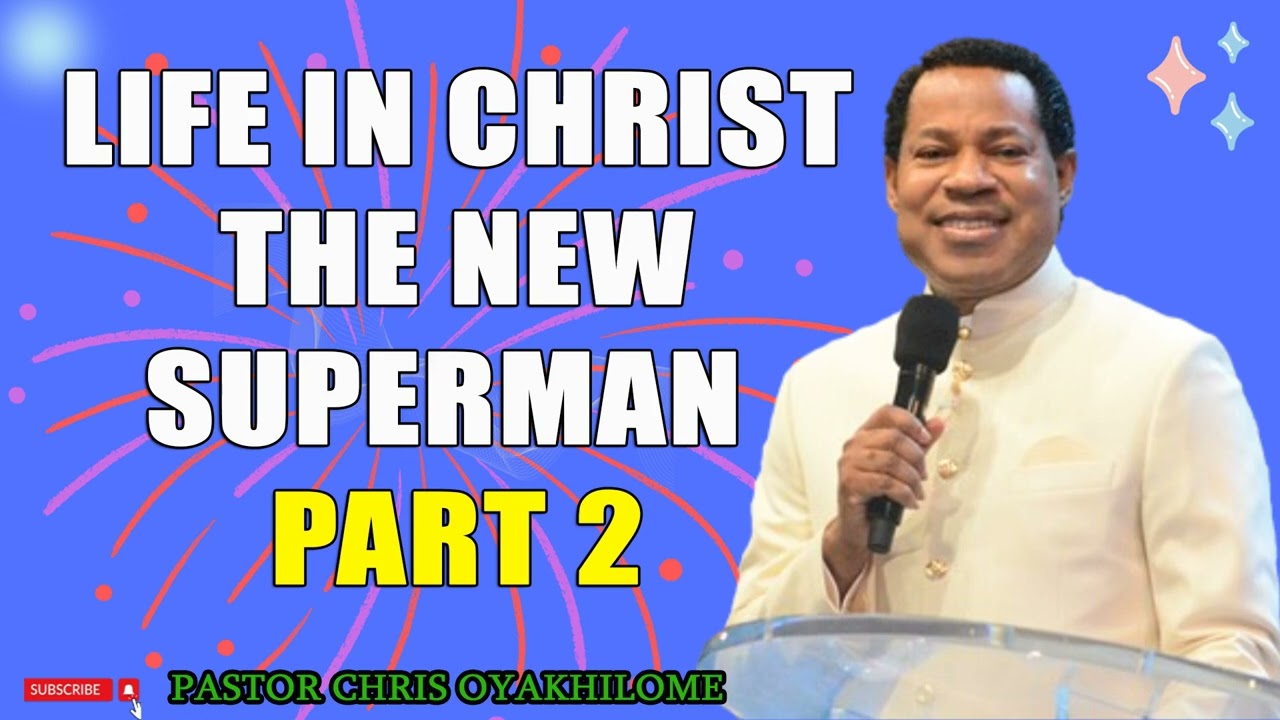LIFE IN CHRIST THE NEW SUPERMAN PART 2 (PASTOR CHRIS OYAKHILOME)#faith #pastorchristeaching #prayer