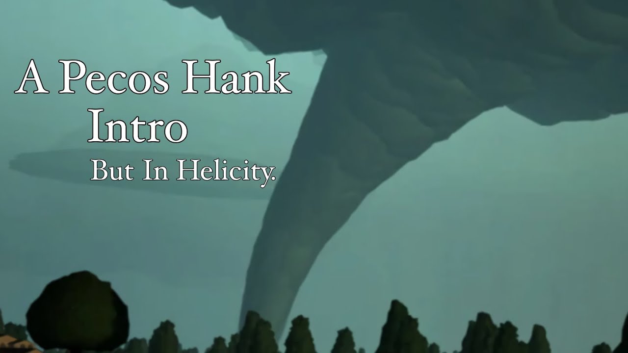 A Pecos Hank Intro. But In Helicity