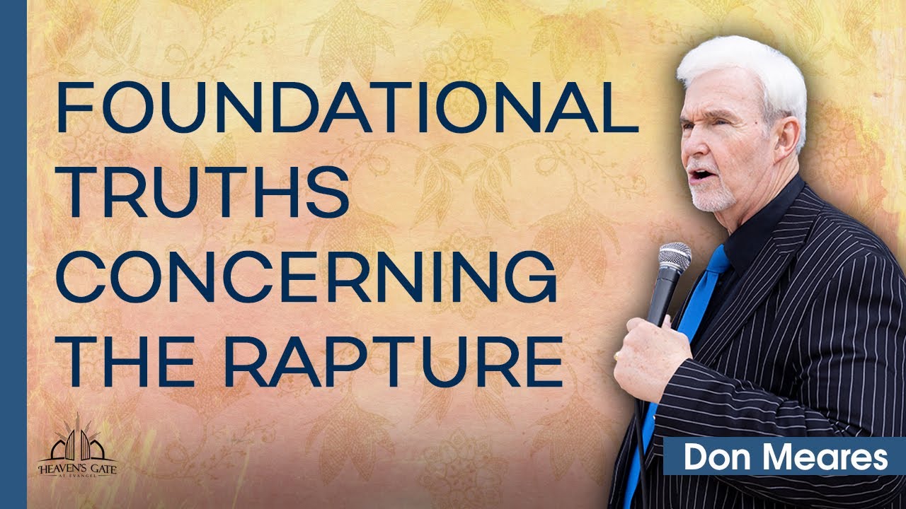 Foundational Truths Concerning the Rapture | Don Meares