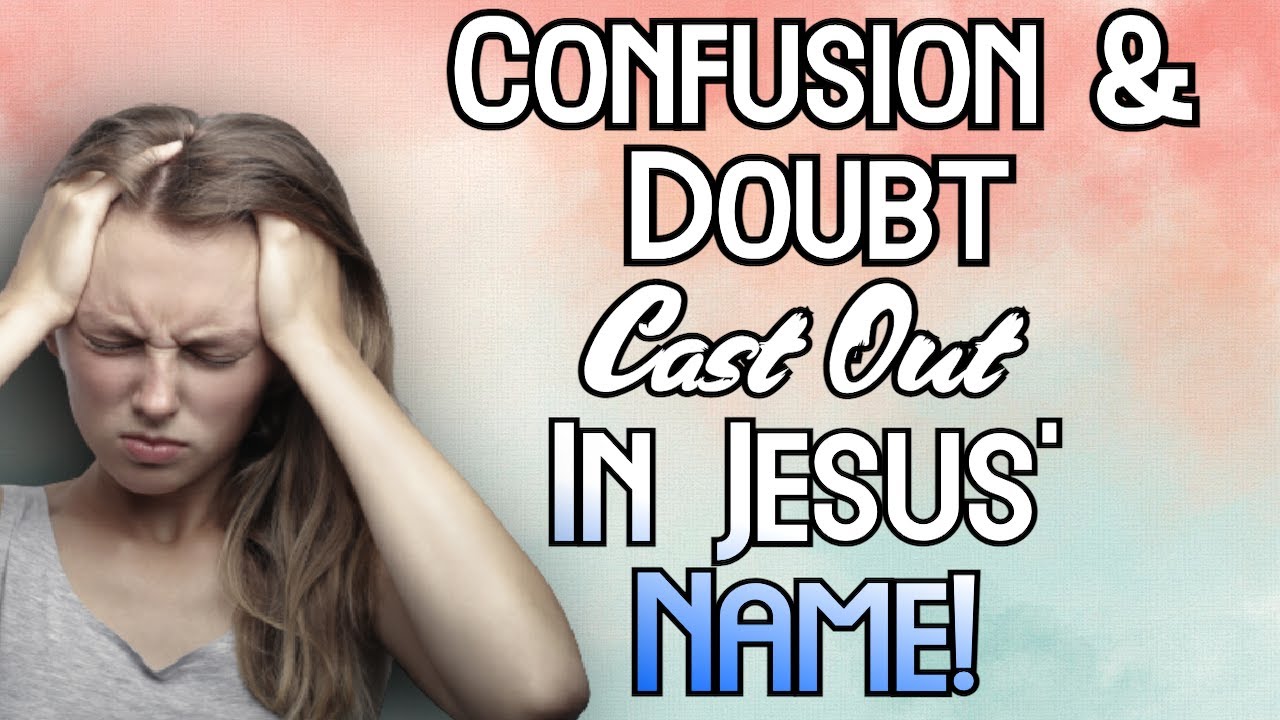 The Spirit Of Confusion Mind Control And Doubt Deliverance