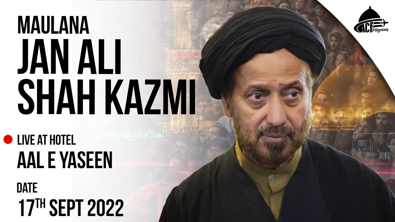 MAULANA JAN ALI SHAH KAZMI | 17th SEPT EVE | MAJLIS E AZA | KARBALA | ACF PILGRIMS | ARBAEEN 2022