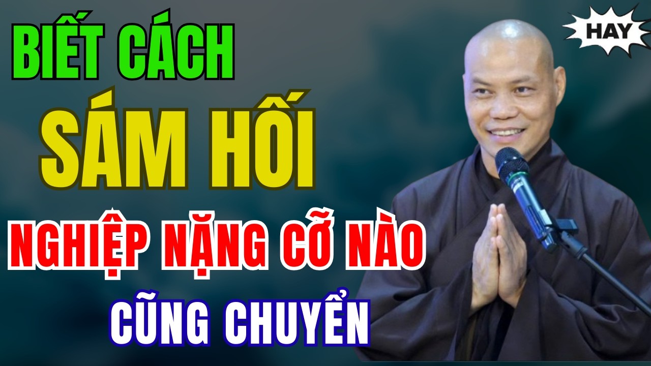 Biết Cách Sám Hối Nghiệp Nặng Cỡ Nào Cũng Chuyển (CỰC HAY) - Thầy Trí Chơn