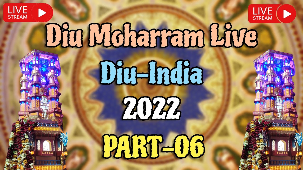 || Diu Moharram Live || 2022 || PART - 006