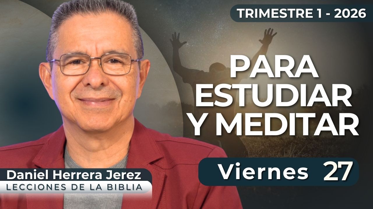 DANIEL HERRERA I LECCIÓN ESCUELA SABÁTICA I FEBRERO 27 2026