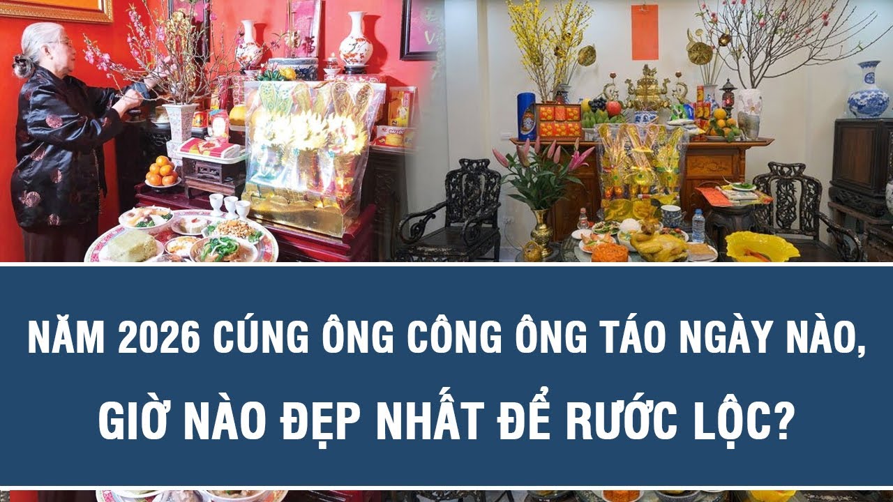 Năm 2026 cúng Ông Công Ông Táo ngày nào, giờ nào đẹp nhất để rước lộc?