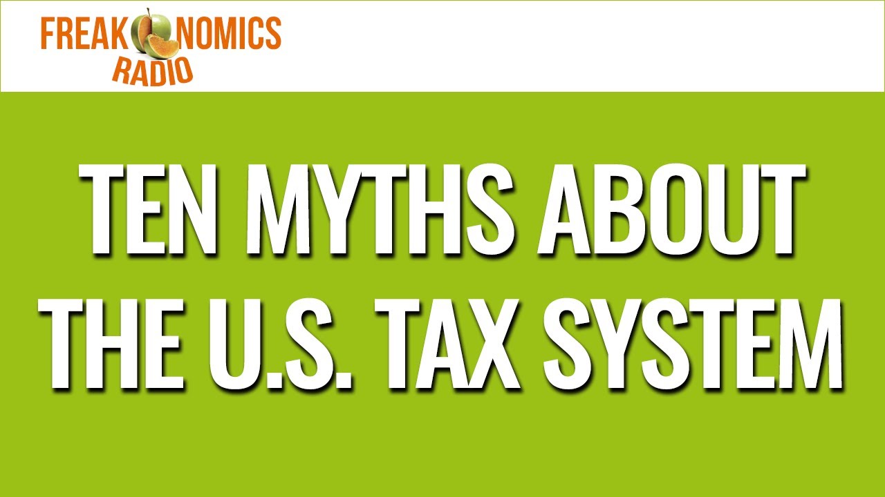 626. Ten Myths About the U.S. Tax System | Freakonomics Radio