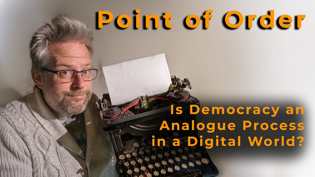 Analogue Democracy in a Digital World | Point of Order