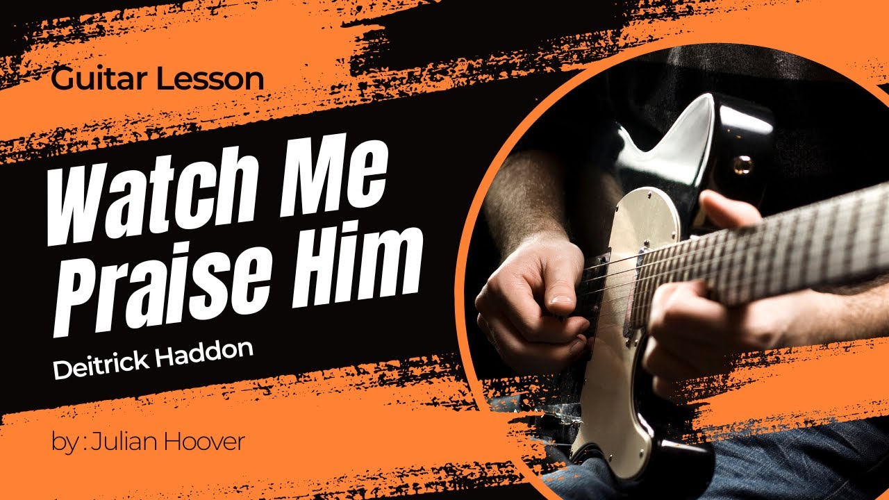 Guitar Lesson: “Watch Me Praise Him” by Deitrick Haddon | Gospel Guitar Tutorial