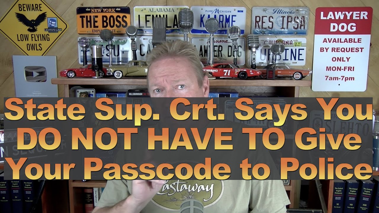 State Sup. Crt. Rules You Do Not Have to Give Your Passcode to the Police