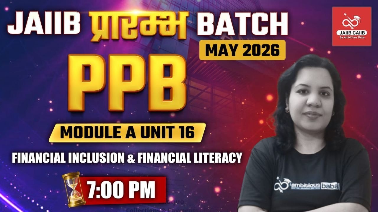 JAIIB प्रारंभ Batch – May 2026 | PPB MODULE A : UNIT 16 | THEORY + MCQ | AMBITIOUS BABA