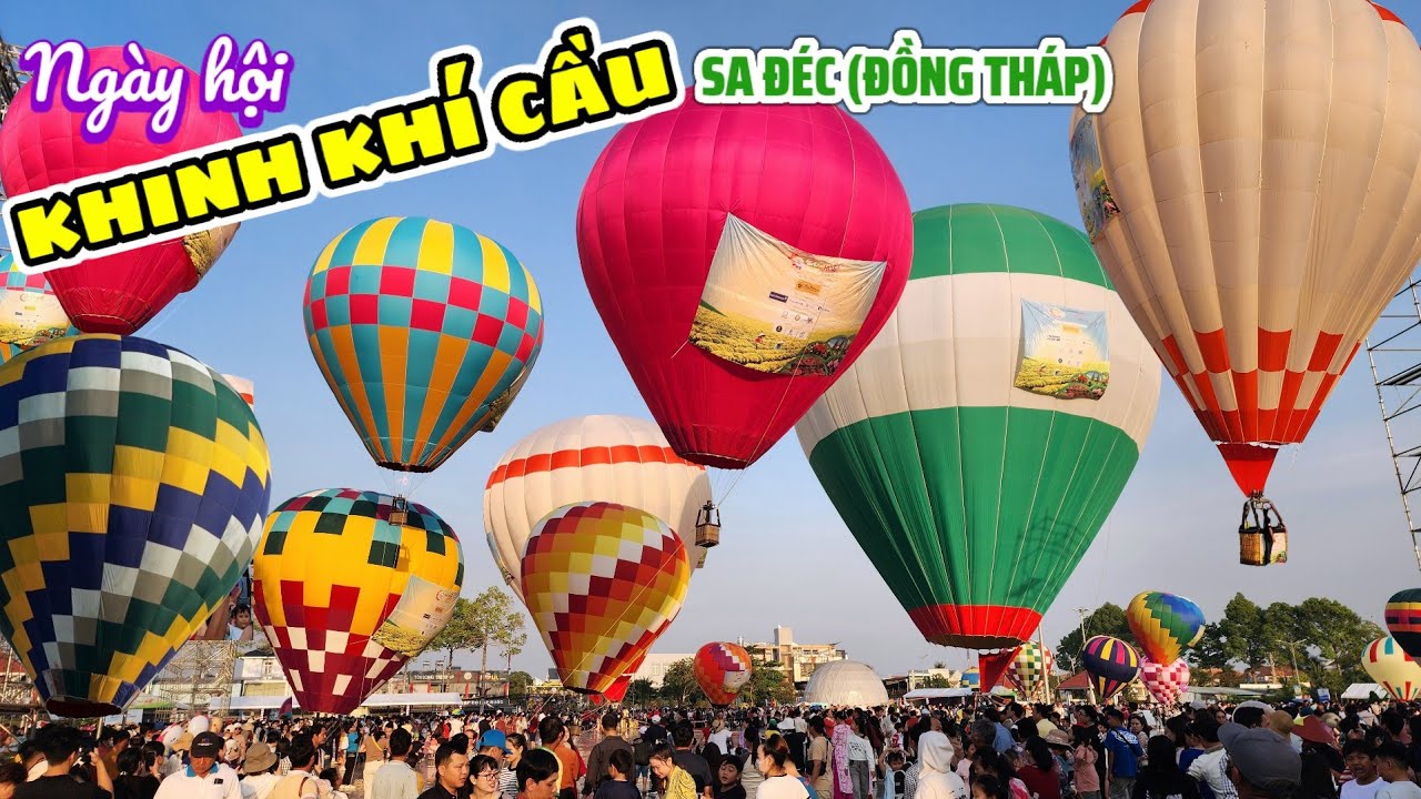 Về Sa Đéc trải nghiệm bay cùng Khinh Khí Cầu khổng lồ trong lễ hội Hoa Kiểng lớn nhất miền Tây