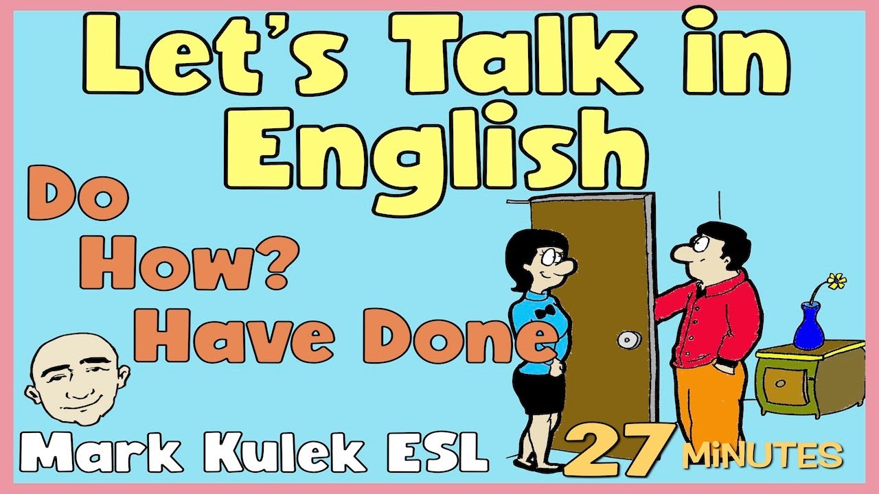 Do, Have Done, Can I?, Have You Ever?, How? | Let's Talk in English - Mark Kulek ESL
