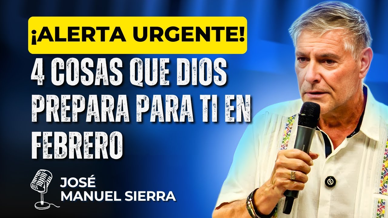 José Manuel Sierra PREDICAS - 4 cosas que Dios prepara para ti en febrero: ¡mensaje urgente!