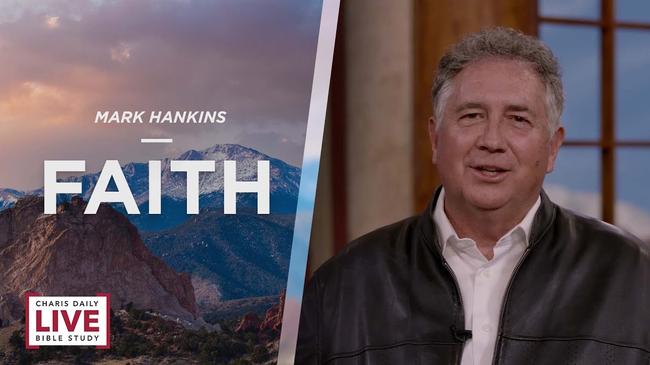 Charis Daily Live Bible Study: Faith - Mark Hankins - December 24, 2021