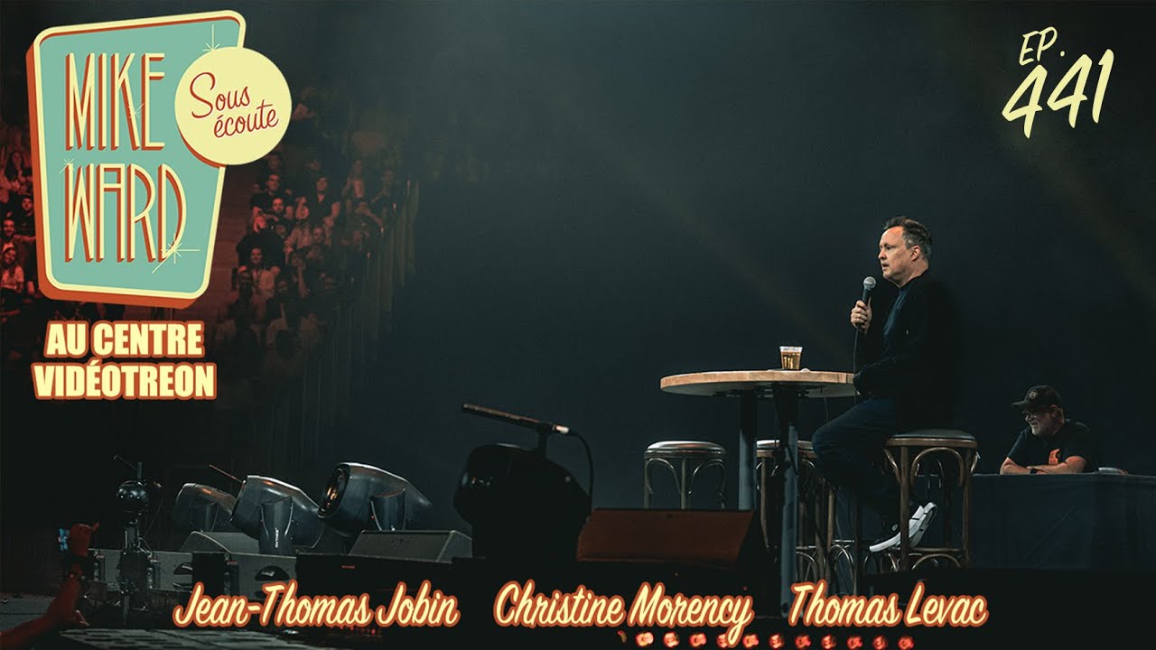 #441 - MIKE WARD SOUS ÉCOUTE au CENTRE VIDÉOTRON