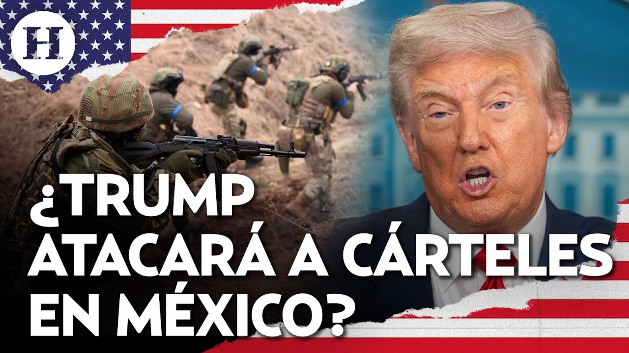 ¿Donald Trump podría intervenir en México para luchar contra narcotraficantes o es puro teatro?