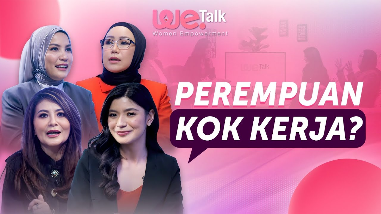 Sosok Perempuan Zaman Sekarang, Harusnya Tidak Kerja? | WE Talk 01