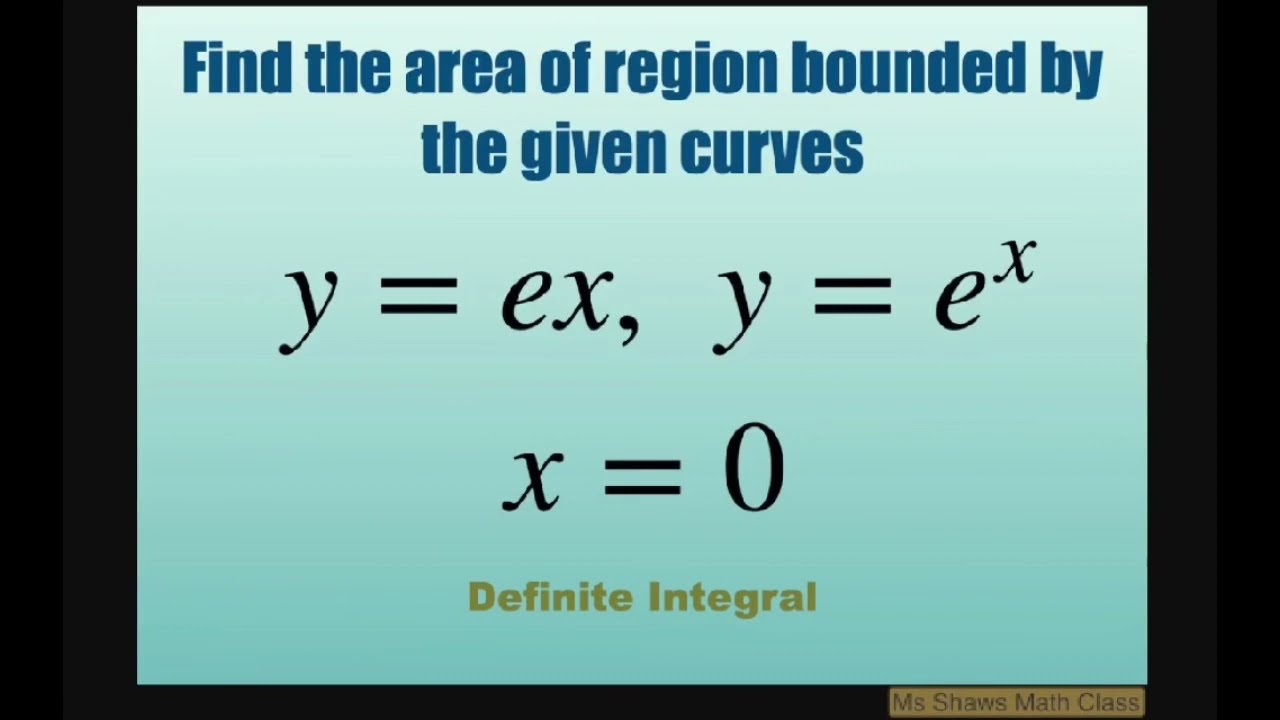 Find area of region bounded by curves y = e x, y = e^x and x =0. Areas in the Plane