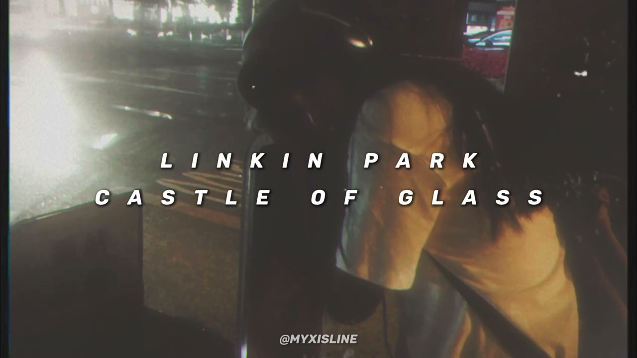 LINKIN PARK — CASTLE OF GLASS (Sped Up)