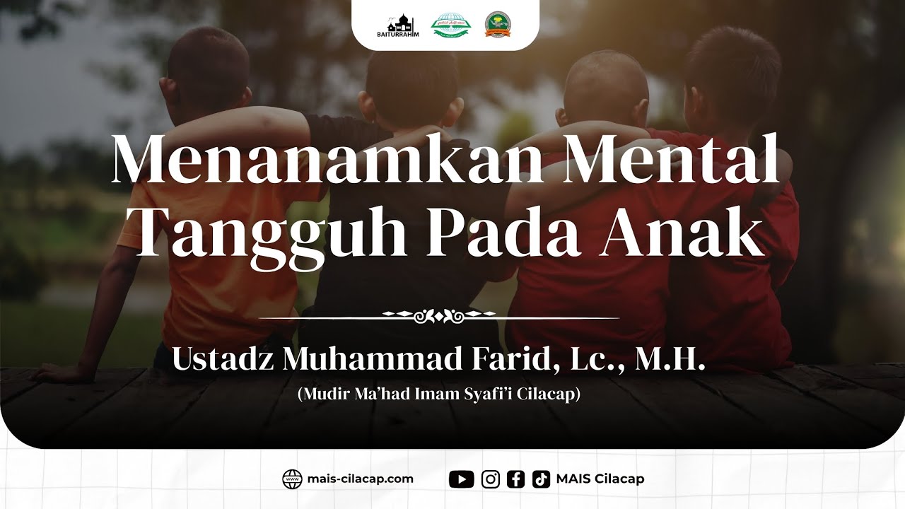 Menanamkan Mental Tangguh Pada Anak - Ustadz Muhammad Farid, Lc., M.H. - MAIS Cilacap