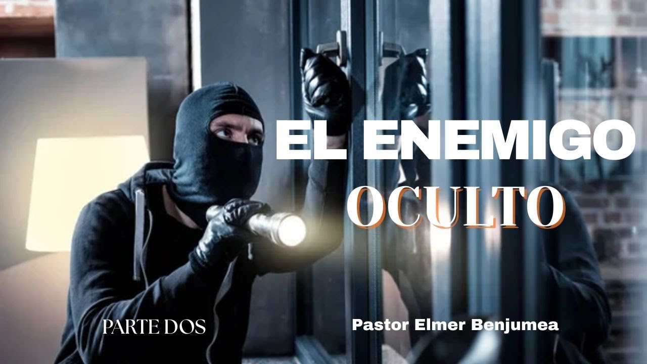 EL ENEMIGO OCULTO 😨🥷👤-PARTE DOS- Ps Elmer Benjumea